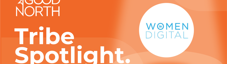 GoodNorth Tribe Spotlight – Women In Digital